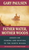 Father Water, Mother Woods - Gary Paulsen & Ruth Wright Paulsen