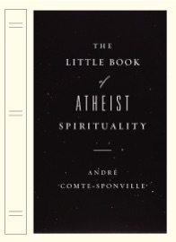 The Little Book of Atheist Spirituality - André Comte-Sponville & Nancy Huston