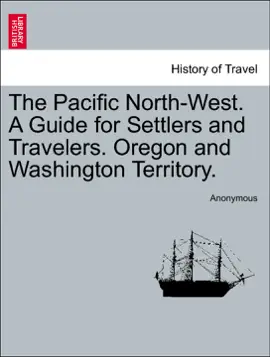 Read: The Book Pacific North-West. A Guide for Settlers and Travelers. Oregon and Washington Territory.
