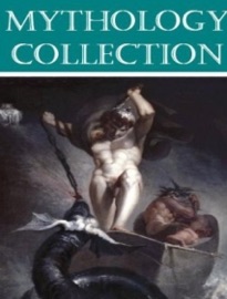 The Essential Mythology Collection - Thomas Bulfinch & E.M. Berens