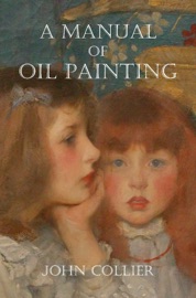 A Manual of Oil Painting - John Collier