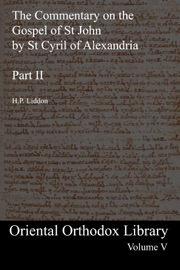 The Commentary on the Gospel of St John by St Cyril of Alexandria: Part II: Oriental Orthodox Library Volume V