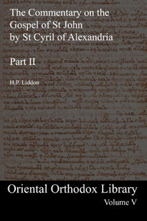 The Commentary on the Gospel of St John by St Cyril of Alexandria: Part II: Oriental Orthodox Library Volume V by St Cyril of Alexandria & Lidden. H.P.