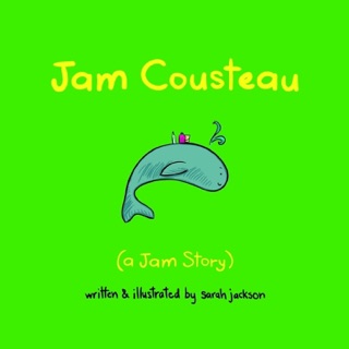 Jam Cousteau: A Jam Story by Sarah Jackson