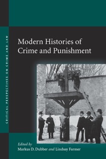 Modern Histories of Crime and Punishment by Markus D. Dubber & Lindsay Farmer