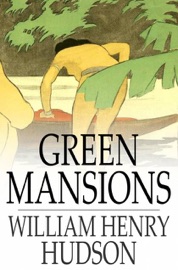 Green Mansions - William Henry Hudson