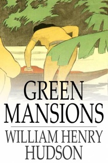 Green Mansions by William Henry Hudson