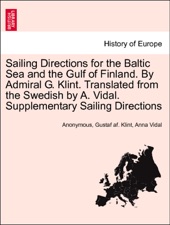 Book cover for Sailing Directions for the Baltic Sea and the Gulf of Finland. By Admiral G. Klint. Translated from the Swedish by A. Vidal. Supplementary Sailing Directions by Anonymous, Gustaf af. Klint & Anna Vidal
