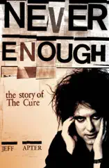 Never Enough: The Story Of The Cure