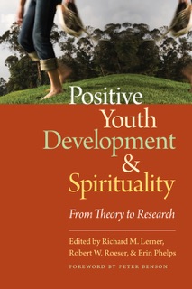 Positive Youth Development and Spirituality by Richard M. Lerner, Robert W. Roesner & Erin Phelps