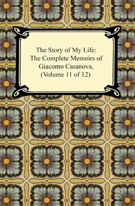 Read: The Story of Book My Life (The Complete Memoirs of Giacomo Casanova, Volume 11 of 12)