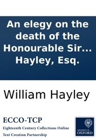 An elegy on the death of the Honourable Sir William Jones: a judge of the Supreme Court of Judicature in Bengal, and President of the Asiatic Society. By William Hayley, Esq. - William Hayley