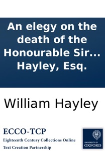 An elegy on the death of the Honourable Sir William Jones: a judge of the Supreme Court of Judicature in Bengal, and President of the Asiatic Society. By William Hayley, Esq.
