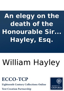 An elegy on the death of the Honourable Sir William Jones: a judge of the Supreme Court of Judicature in Bengal, and President of the Asiatic Society. By William Hayley, Esq. by William Hayley