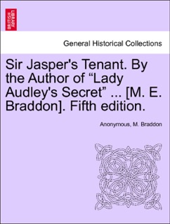 Sir Jasper's Tenant. By the Author of “Lady Audley's Secret” ... [M. E. Braddon]. Fifth edition, vol. II by Anonymous & M Braddon