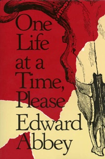 One Life at a Time, Please by Edward Abbey