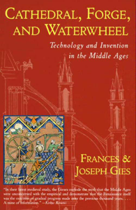 Cathedral, Forge, and  Waterwheel - Frances Gies &amp; Joseph Gies Cover Art