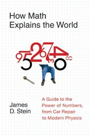 How Math Explains the World - James D. Stein, Jr.