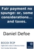 Book Fair payment no spunge: or, some considerations on the unreasonableness of refusing to receive back money lent on publick securities. And the necessity of setting the nation free from the insupportable burthen of debt and taxes.