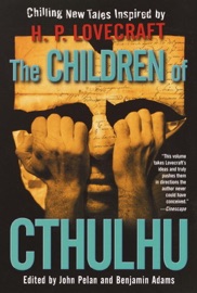 The Children of Cthulhu - John Pelan, Benjamin Adams, Alan Dean Foster, China Miéville & Yvonne Navarro