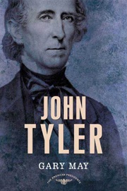 John Tyler - Gary May, Arthur M. Schlesinger, Jr. & Sean Wilentz