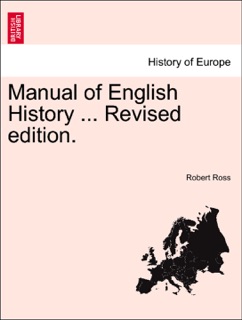 Manual of English History ... Revised edition. by Robert Ross