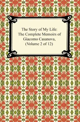 Read: The Story of My Life (The Complete Book Memoirs of Giacomo Casanova, Volume 2 of 12)