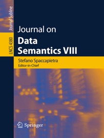 Journal on Data Semantics VIII - Stefano Spaccapietra, Paolo Atzeni, François Fages, Mohand-Saïd Hacid, Michael Kifer, John Mylopoulos, Barbara Pernici, Pavel Shvaiko & Ilya Zaihrayeu