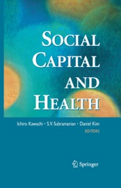 Social Capital and Health - Ichiro Kawachi, S.V. Subramanian & Daniel Kim