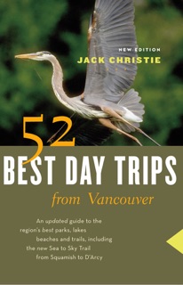 52 Best Day Trips from Vancouver by Jack Christie