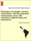 Nicaragua: its people, scenery, monuments, and the proposed interoceanic canal, with numerous original maps and illustrations. VOL. II