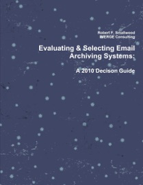 Evaluating & Selecting Email Archiving Systems: A 2010 Decison Guide