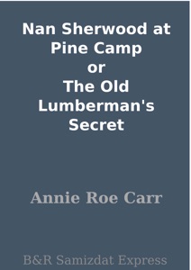 Nan Sherwood at Pine Camp or The Old Lumberman's Secret