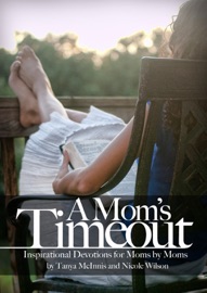 A Mom's Timeout: Inspirational Devotions for Moms by Moms