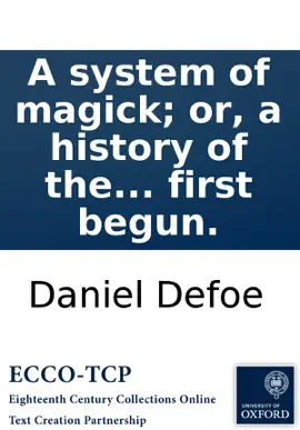 Read: A system of magick; or, a history of the black art: Being an historical account of mankind's most early dealing Book with the Devil; and how the acquaintance on both sides first begun.