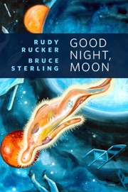 Good Night, Moon - Rudy Rucker & Bruce Sterling