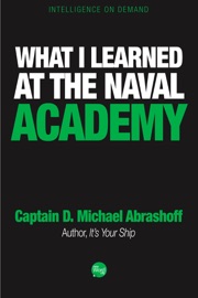 What I Learned at the Naval Academy - Captain D. Michael Abrashoff