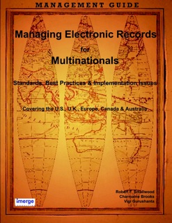 Managing Electronic Records for Multinationals: Standards, Best Practices & Implementation Issues Covering the U.S., U.K., Europe, Canada & Australia by Vigi Gurushanta, Charmaine Brooks & Robert F. Smallwood