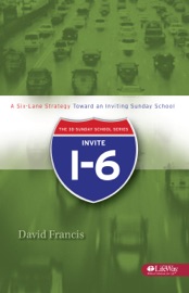 Invite I-6: A Six-Lane Strategy Toward an Inviting Sunday School - David Francis
