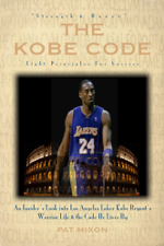 The Kobe Code: Eight Principles For Success -- An Insider's Look into Los Angeles Laker Kobe Bryant's Warrior Life &amp; the Code He Lives By - Pat Mixon Cover Art