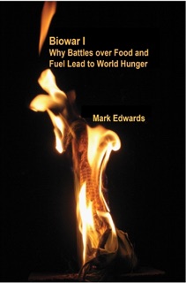 Biowar I: Why Battles over Food and Fuel Lead to World Hunger by Mark Edwards