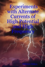Experiments With Alternate Currents of High Potential and High Frequency - Nikola Tesla