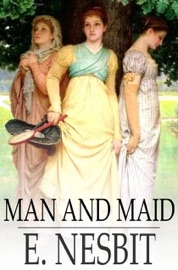 Man and Maid - E. Nesbit
