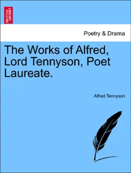 The Works of Alfred, Lord Tennyson, Poet Laureate.