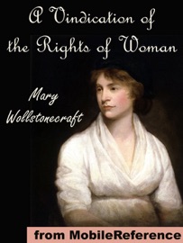 A Vindication of the Rights of Woman, with Strictures on Political and Moral Subjects - Mary Wollstonecraft