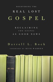 Recovering the Real Lost Gospel - Darrell L. Bock & Rick Warren