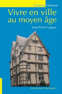 Vivre en ville au Moyen-Âge by Jean-Pierre Leguay