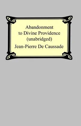 Read: Abandonment To Divine Providence (Unabridged: with a Book compilation of the letters of Father Jean-Pierre De Caussade)