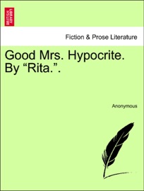 Good Mrs. Hypocrite. By “Rita.”. - Anonymous