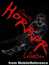 Classic Horror Collection - Ambrose Bierce, Algernon Blackwood, Charles Brockden Brown, Elizabeth Cleghorn Gaskell, W. W. Jacobs, M. R. James, Gaston Leroux, M. G. Lewis, H. P. Lovecraft, Marie Belloc Lowndes, Arthur Machen, Walter de La Mare, Richard Marsh, Oliver Onions, Eliza Parsons, Edgar Allan Poe, John William Polidori, Thomas Preskett Prest, Ann Ward Radcliffe, Mary Shelley, Robert Louis Stevenson, Bram Stoker, S. M. Tenneshaw, George Sylvester Viereck & Horace Walpole